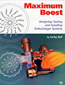 Maximum Boost - Designing, Testing and Installing Turbocharger Systems